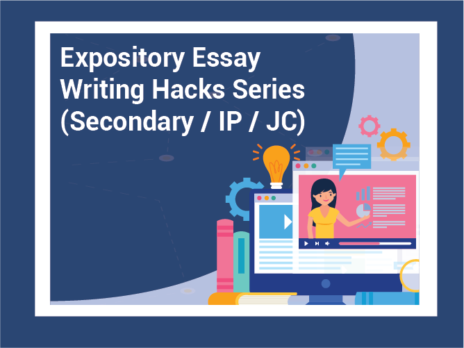 Essay Writing Hacks Series (Sec 2-4, IP1-4)